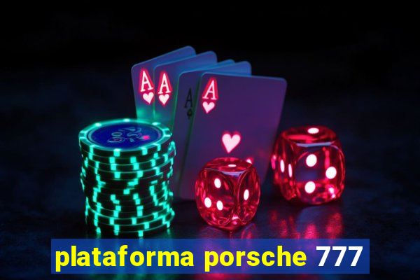 plataforma porsche 777